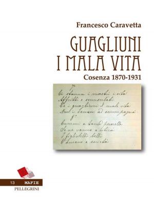 Cover of the book Guagliuni i mala vita. Cosenza 1870-1931 by Brett Wright