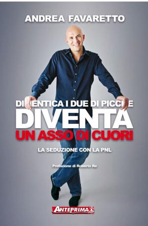 Cover of the book Dimentica i Due di Picche Diventa un Asso di Cuori by Alessio Giachin Ricca