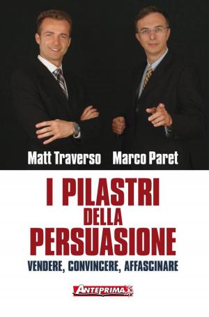 Cover of the book I pilastri della persuasione by Matt Traverso, Marco Paret