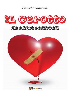 Cover of the book Il Cerotto Ed Altri Racconti by Issiya Longo