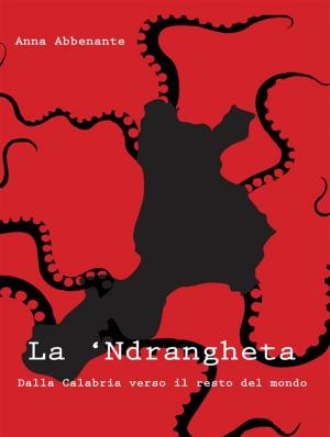 Cover of the book La ‘Ndrangheta. Dalla Calabria verso il resto del mondo by Mary Pink Bridges