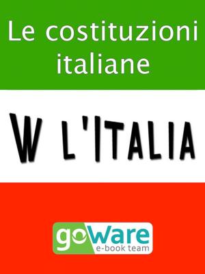 Cover of the book W l’Italia - Le costituzioni italiane. Lo Statuto Albertino, la Costituzione Italiana, la Costituzione Europea by Maurizio Catassi