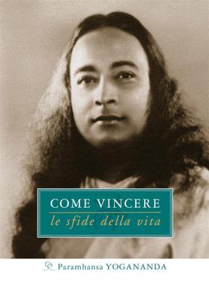 Cover of the book Come Vincere le sfide della vita by Neville Goddard