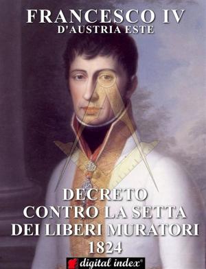 Cover of the book Decreto contro la Setta dei Liberi Muratori 1824 by Fabrizio Bucciarelli, Fabrizio de Gennaro