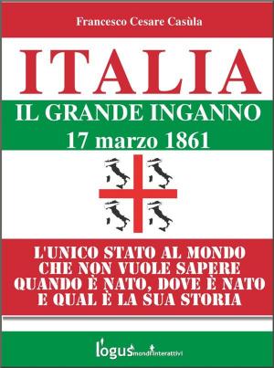Cover of the book Italia - Il grande inganno by Francesco Cesare Casùla