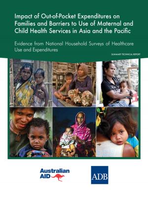 bigCover of the book Impact of out-of-pocket expenditures on families and barriers to use of maternal and child health services in Asia and the Pacific: Evidence from national household surveys of healthcare use and expendituresâ€”summary technical report by 
