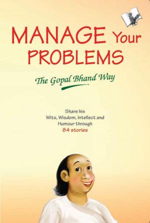 Cover of the book Manage Your Problems - The Gopal Bhand Way by Tony A Gaskins Jr.
