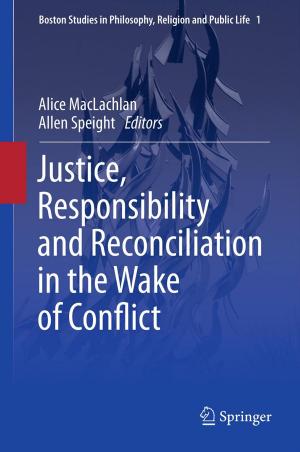 Cover of the book Justice, Responsibility and Reconciliation in the Wake of Conflict by 哈里‧法蘭克福 Harry G. Frankfurt