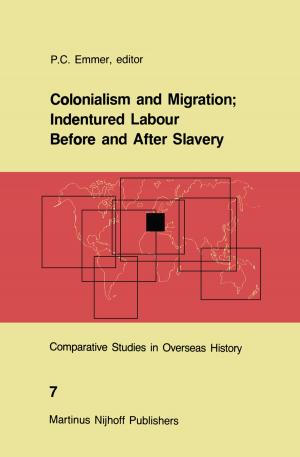 Cover of the book Colonialism and Migration; Indentured Labour Before and After Slavery by Erik Eriksson