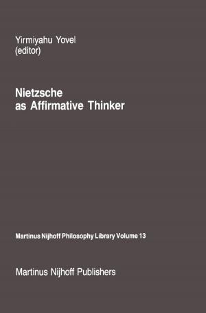 Cover of the book Nietzsche as Affirmative Thinker by Arthur A. Meyerhoff, I. Taner, A.E.L. Morris, W.B. Agocs, M. Kamen-Kaye, Mohammad I. Bhat, N. Christian Smoot, Dong R. Choi