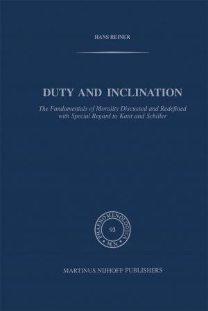Cover of the book Duty and Inclination The Fundamentals of Morality Discussed and Redefined with Special Regard to Kant and Schiller by 