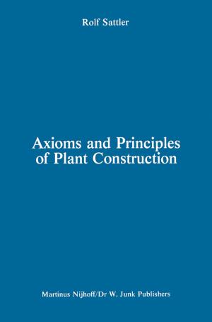Cover of the book Axioms and Principles of Plant Construction by V.I. Ferronsky, S.A. Denisik, S.V. Ferronsky