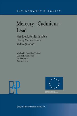 Cover of the book Mercury — Cadmium — Lead Handbook for Sustainable Heavy Metals Policy and Regulation by Manuel Atienza, J. Ruiz Manero