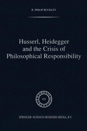 Cover of the book Husserl, Heidegger and the Crisis of Philosophical Responsibility by Dieter Berstecher, Jacques Drèze, Yves Guyot, Colette Hambye, Ignace Hecquet, Jean Jadot, Jean Ladrière, Nicolas Rouche