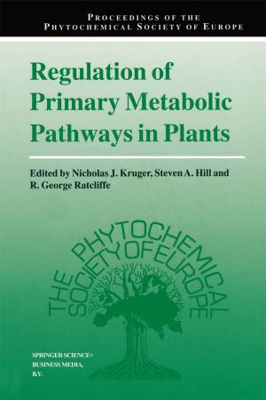 Cover of the book Regulation of Primary Metabolic Pathways in Plants by Emanuele Lopelli, Johan van der Tang, Arthur H.M. van Roermund
