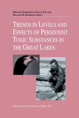 Cover of the book Trends in Levels and Effects of Persistent Toxic Substances in the Great Lakes by William J. Boone, John R. Staver, Melissa S. Yale