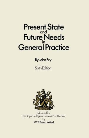 Cover of the book Present State and Future Needs in General Practice by M.C. Bateson, I. Bouchier