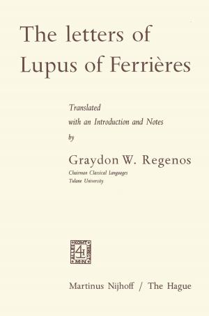 Cover of the book The Letters of Lupus of Ferrières by Peter M. Burkholder, Shannon DuBose, James Wayne Dye, James K. Feiblemen, Max Hocutt, Donald S. Lee, Harold N. Lee, Sandra B. Rosenthal