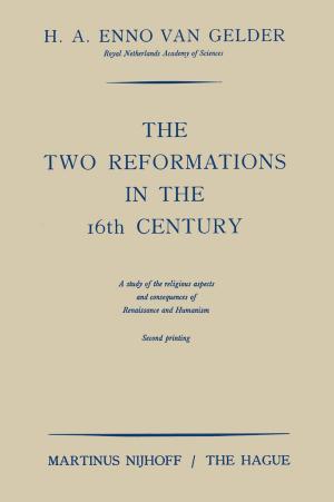 Cover of the book The Two Reformations in the 16th Century by G.C.H.E. de Croon, M. Perçin, B.D.W. Remes, R. Ruijsink, C. De Wagter