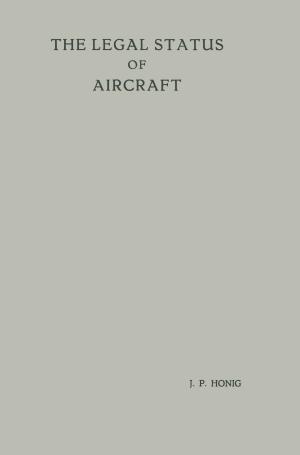 Cover of the book The Legal Status of Aircraft by Petr Kabele, Hiroshi Fukuyama, Yuichi Uchida, Haruhiko Suwada, Volker Slowik, Kanakubo Toshiyuki