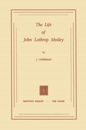 Cover of the book The Life of John Lothrop Motley by Marc De Schrijver