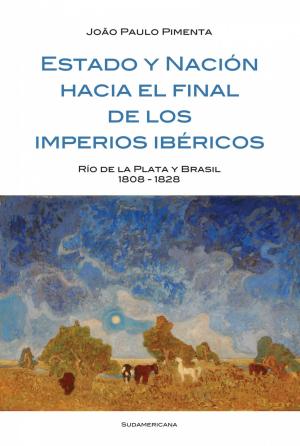 Cover of the book Estado y Nación al final de los imperios ibéricos by Jorge Humberto Larrosa