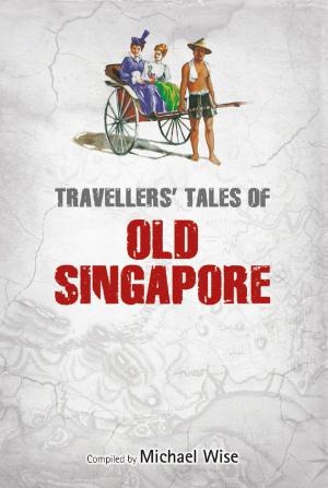 Cover of the book Travellers' Tales of Old Singapore by Kay Jones, Anthony Pan