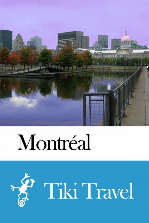 Cover of the book Montréal (Canada) Travel Guide - Tiki Travel by Tiki Travel, Tiki Travel