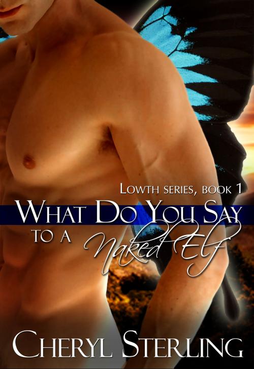 Cover of the book What Do You Say to a Naked Elf? by Cheryl Sterling, Cheryl Sterling