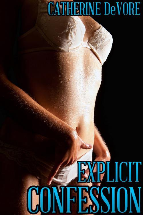 Cover of the book Explicit Confession by Catherine DeVore, Catherine DeVore