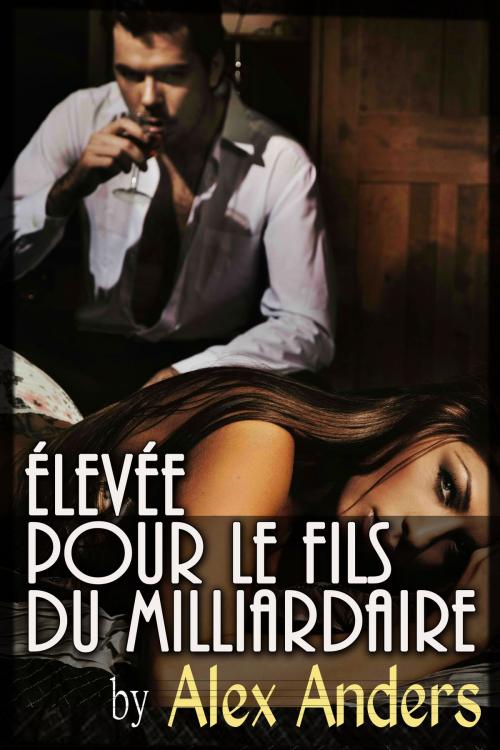 Cover of the book Élevée pour l'héritier du milliardaire by Alex Anders, RateABull Publishing