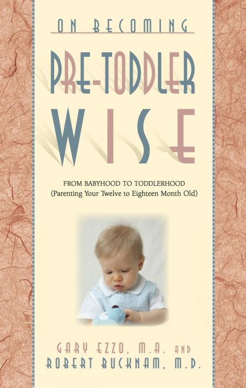 Cover of the book On Becoming Pre-Toddlerwise: From Babyhood to Toddlerhood (Parenting Your Twelve to Eighteen Month Old) by Gary Ezzo, Robert Bucknam, Hawksflight & Associates
