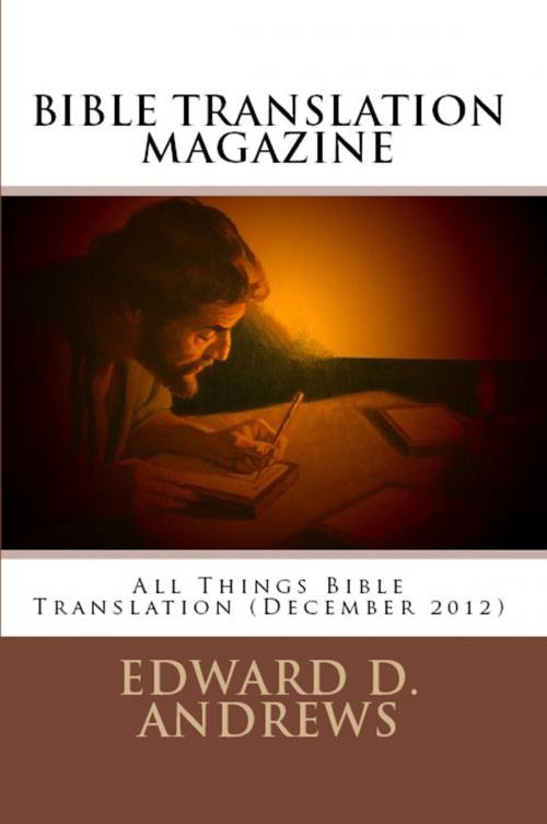 Cover of the book BIBLE TRANSLATION MAGAZINE: All Things Bible Translation (December 2012) by Edward D. Andrews, Bible-Translation.Net Books