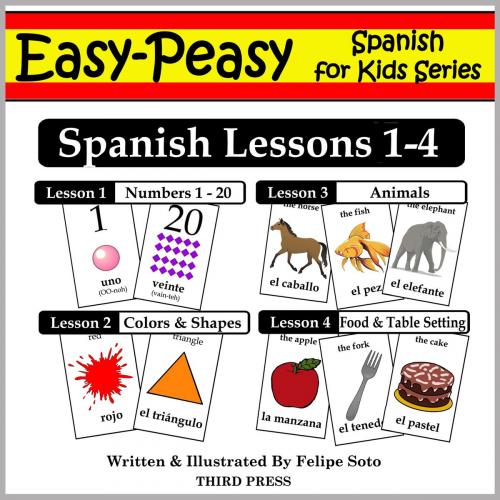 Cover of the book Spanish Lessons 1-4: Numbers, Colors/Shapes, Animals & Food by Felipe Soto, Third Press