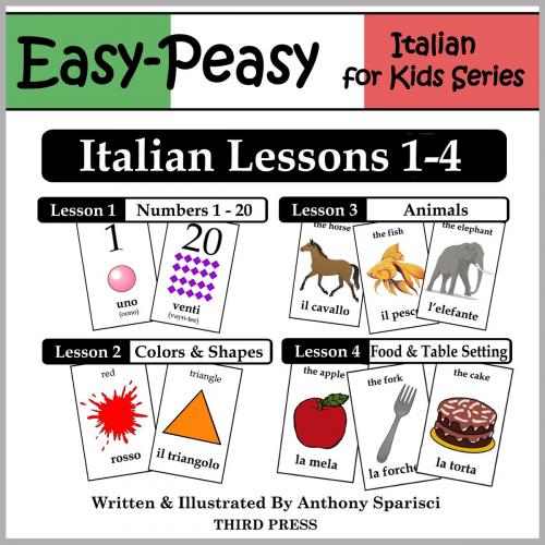 Cover of the book Italian Lessons 1-4: Numbers, Colors/Shapes, Animals & Food by Anthony Sparisci, Third Press