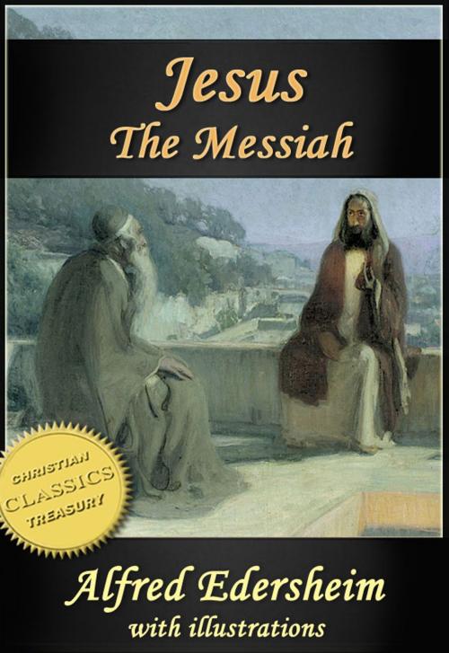 Cover of the book JESUS THE MESSIAH [Illustrated]. Abridged edition of "The Life and Times of Jesus the Messiah" by Alfred Edersheim, Christian Classics Treasury