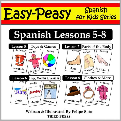 Cover of the book Spanish Lessons 5-8: Toys/Games, Months/Days/Seasons, Parts of the Body, Clothes by Felipe Soto, Third Press