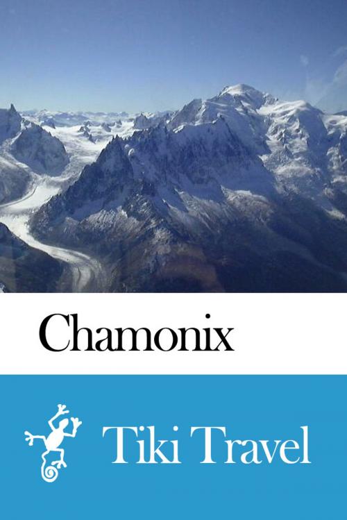Cover of the book Chamonix (France) Travel Guide - Tiki Travel by Tiki Travel, Tiki Travel
