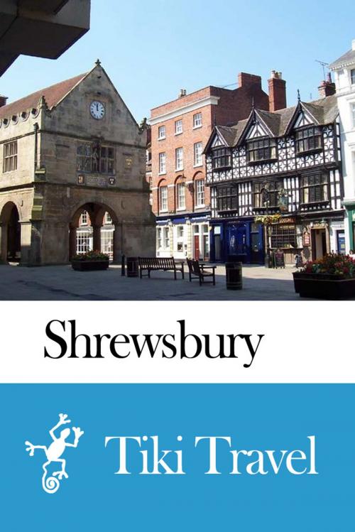 Cover of the book Shrewsbury (England) Travel Guide - Tiki Travel by Tiki Travel, Tiki Travel
