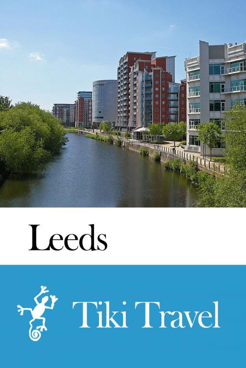 Cover of the book Leeds (England) Travel Guide - Tiki Travel by Tiki Travel, Tiki Travel