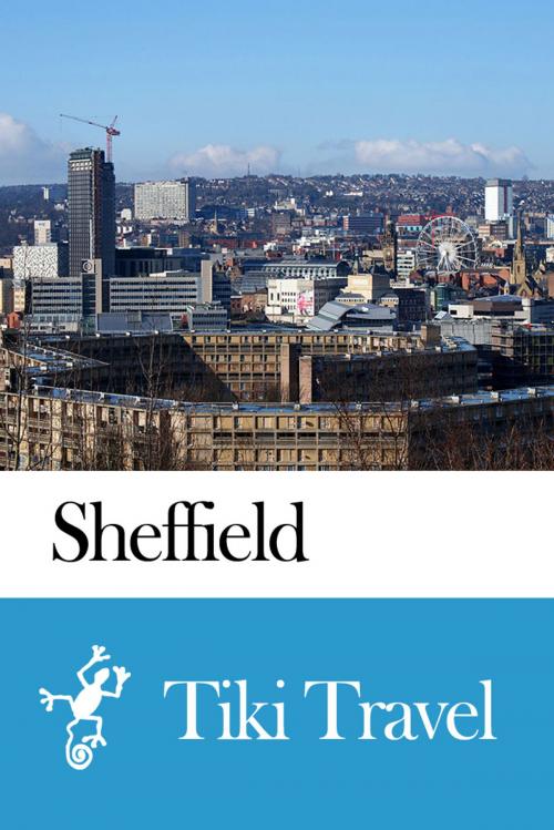 Cover of the book Sheffield (England) Travel Guide - Tiki Travel by Tiki Travel, Tiki Travel