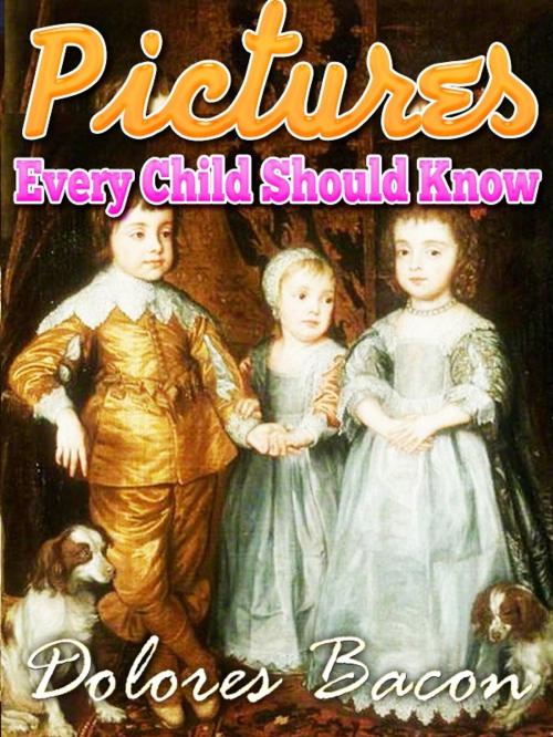 Cover of the book Pictures Every Child Should Know A SELECTION OF THE WORLD'S ART MASTERPIECES FOR YOUNG PEOPLE by Mary Schell Hoke Bacon, Higs  Publishing