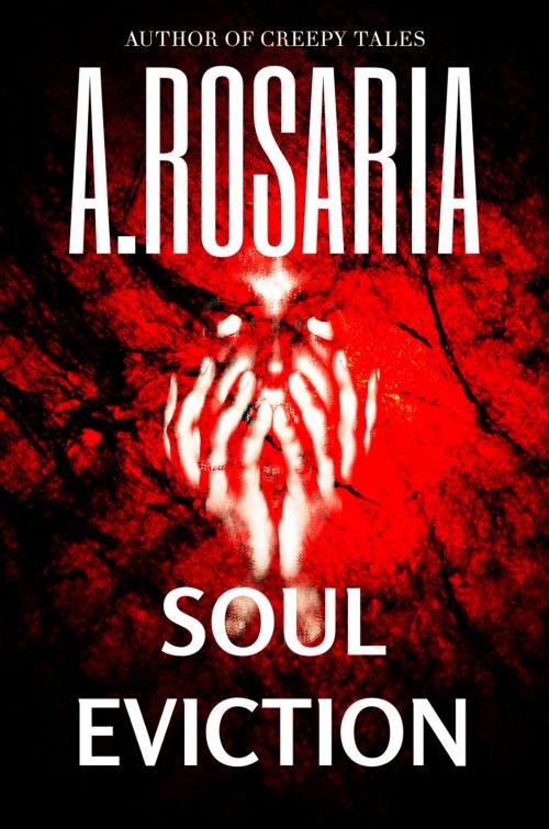 Cover of the book Soul Eviction by A.Rosaria, Rosaria