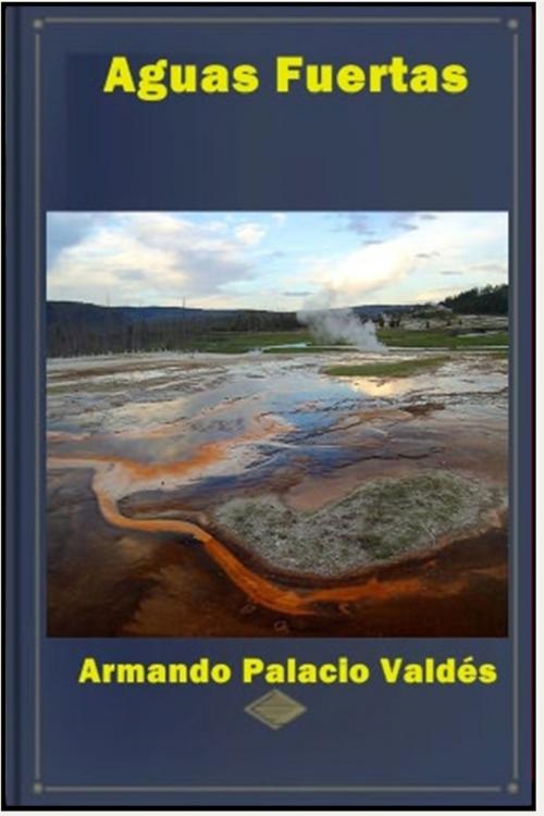 Cover of the book Aguas Fuertas by Armando Palacio Valdés, Classic Romances
