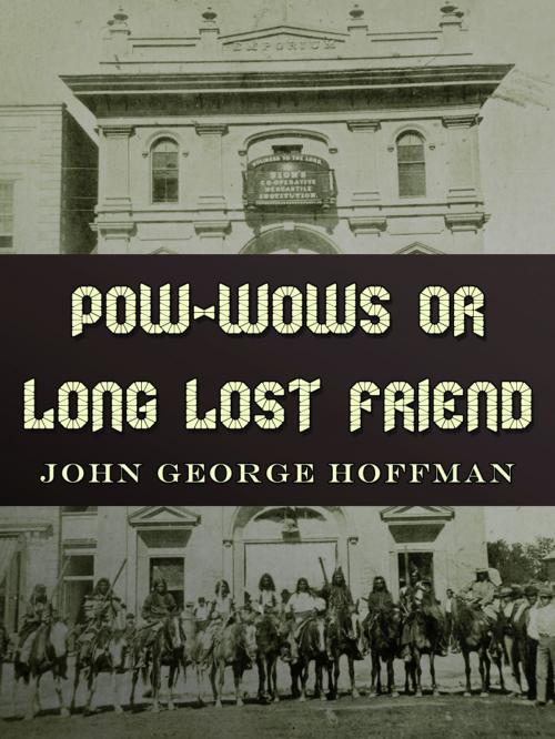 Cover of the book Pow-Wows Or Long Lost Friend by John George Hoffman, AppsPublisher