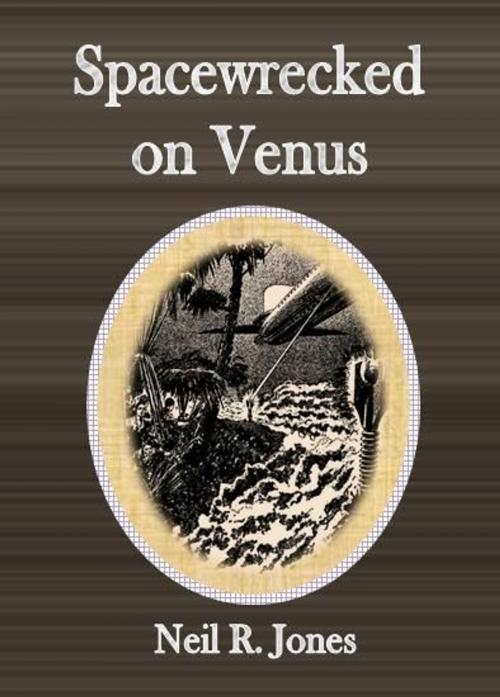 Cover of the book Spacewrecked on Venus by Neil R. Jones, cbook