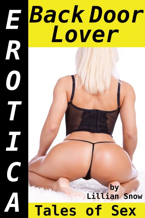 Cover of the book Erotica: Back Door Lover, Tales of Sex by Lillian Snow, Tales of Flesh