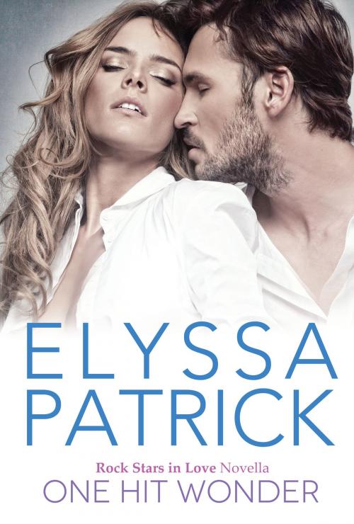 Cover of the book One Hit Wonder (Rock Stars in Love 2) by Elyssa Patrick, Elyssa Patrick