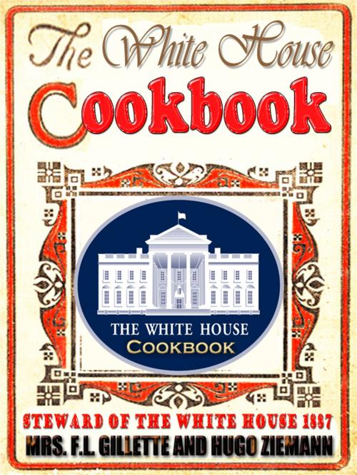 Cover of the book THE WHITE HOUSE COOK BOOK (1887) by MRS. F.L. GILLETTE, HUGO ZIEMANN, Higs  Publishing