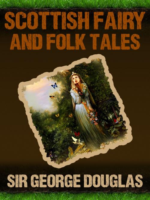 Cover of the book Scottish Fairy And Folk Tales by Sir George Douglas, AppsPublisher